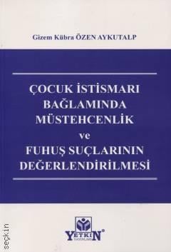 Çocuk İstismarı Bağlamında Müstehcenlik ve Fuhuş Suçlarının Değerlendirilmesi Gizem Kübra Özen Aykutalp  - Kitap