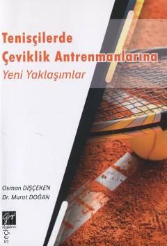 Tenisçilerde Çeviklik Antrenmanlarına Yeni Yaklaşımlar Osman Dişçeken, Dr. Murat Doğan  - Kitap