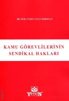Kamu Görevlilerinin Sendikal Hakları Dr. Öğr. Üyesi Canan Erdoğan  - Kitap