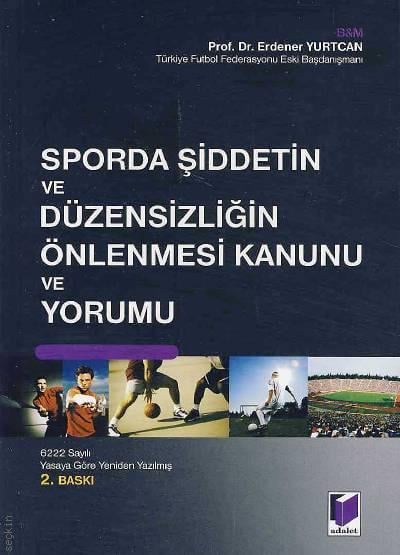 Sporda Şiddetin ve Düzensizliğin Önlenmesi Kanunu ve Yorumu Erdener Yurtcan