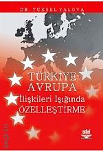 Türkiye Avrupa İlişkileri Işığında Özelleştirme Yüksel Yalova  - Kitap