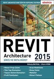 Revit Architecture 2015  Cilt: 1  Giriş ve Orta Düzey Gökalp Baykal, Ufuk Aydın  - Kitap