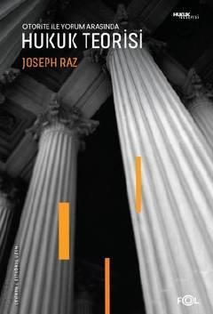Otorite ile Yorum Arasında Hukuk Teorisi Joseph Raz  - Kitap