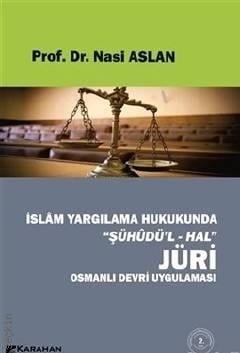 İslam Yargılama Hukukunda Şühüdü'l–Hal Jüri Osmanlı Devri Uygulaması Prof. Dr. Nasi Aslan  - Kitap