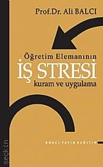 Öğretim Elemanının İş Stresi Prof. Dr. Ali Balcı  - Kitap