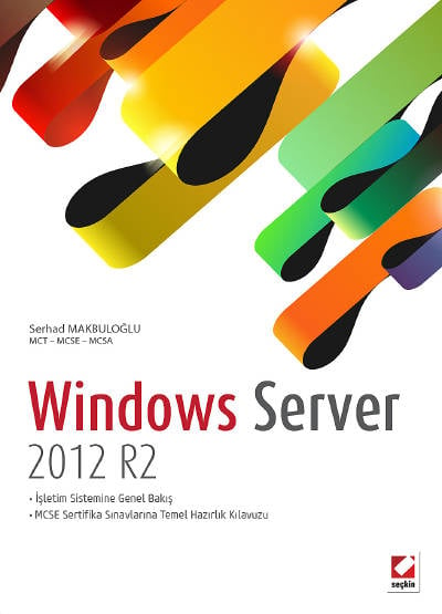 Windows Server 2012 R2 MCSE Sertifika Sınavlarına Temel Hazırlık Kılavuzu Serhad Makbuloğlu  - Kitap
