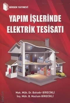 Yapım İşlerinde Elektrik Tesisatı Dr. Bahadır Birecikli, B. Mazlum Birecikli  - Kitap