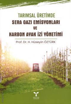 Tarımsal Üretimde Sera Gazı Emisyonları ve Karbon Ayak İzi Yönetimi Prof. Dr. Hasan Hüseyin Öztürk  - Kitap