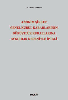 Anonim Şirket Genel Kurul Kararlarının
Dürüstlük Kurallarına Aykırılık Nedeniyle İptali Dr. Umur Karakaya  - Kitap