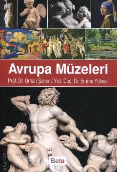 Avrupa Müzeleri Prof. Dr. Orhan Şener, Yrd. Doç. Dr. Emine Yüksel  - Kitap