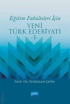 Eğitim Fakülteleri İçin Yeni Türk Edebiyatı – 1 Prof. Dr. Nurullah Çetin  - Kitap