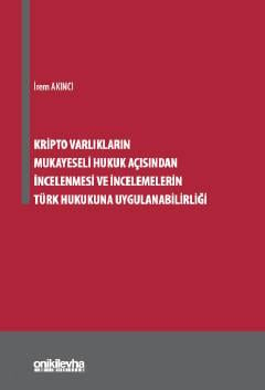 Kripto Varlıkların Mukayeseli Hukuk Açısından İncelenmesi ve İncelemelerin Türk Hukukuna Uygulanabilirliği
