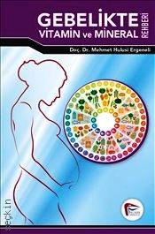Gebelikte Vitamin ve Mineral Rehberi Doç. Dr. Mehmet Hulusi Ergeneli  - Kitap