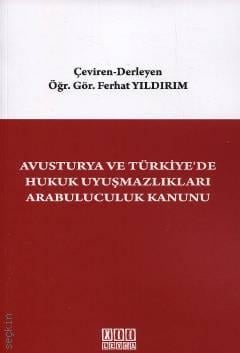 Avusturya ve Türkiye’de Hukuk Uyuşmazlıkları Arabuluculuk Kanunu Öğr. Gör. Ferhat Yıldırım  - Kitap
