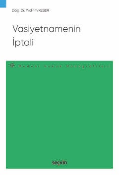 Vasiyetnamenin İptali – Medeni Hukuk Monografileri – Doç. Dr. Yıldırım Keser  - Kitap