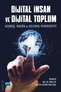 Dijital İnsan ve Dijital Toplum Geçmiş, Bugün ve Gelecek Perspektifi Doç. Dr. Erdal Eke, Doç. Dr. Meyrem Tuna Uysal  - Kitap