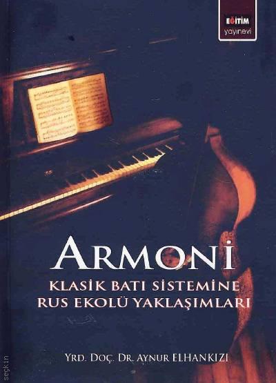 Armoni Klasik Barı Sistemine Rus Ekolü Yaklaşımları Yrd. Doç. Dr. Aynur Elhankızı  - Kitap