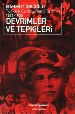 Türkiye Cumhuriyeti Tarihi – 1 Devrimler ve Tepkileri Mahmut Goloğlu