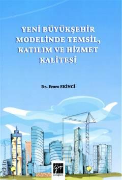 Yeni Büyükşehir Modelinde Temsil, Katılım ve Hizmet Kalitesi Dr. Emre Ekinci  - Kitap