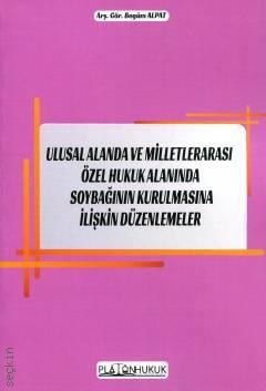 Ulusal Alanda ve Milletlerarası Özel Hukuk Alanında Soybağının Kurulmasına İlişkin Düzenlemeler Arş. Gör. Begüm Alpat  - Kitap