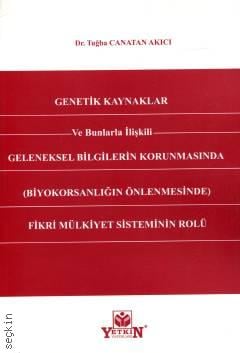 Genetik Kaynaklar ve Bunlarla İlişkili Geleneksel Bilgilerin Korunmasında Fikri Mülkiyet Sisteminin Rolü