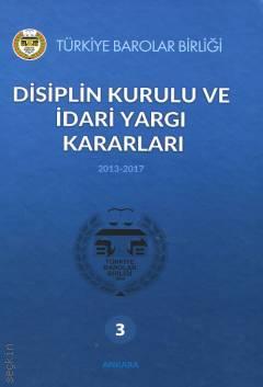 Disiplin Kurulu Kararları ve İdari Yargı Kararları (2013–2017) Cilt–3 Ünal Dinç  - Kitap