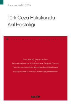 Türk Ceza Hukukunda Akıl Hastalığı –Ceza Hukuku Monografileri– Fatmanur Yağcı Çetin  - Kitap