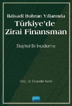 İktisadi Buhran Yıllarında Türkiye'de Zirai Finansman Eleştirel Bir İnceleme Doç. Dr. Ebubekir Ayan  - Kitap