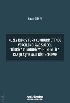 Kuzey Kıbrıs Türk Cumhuriyeti'nde Vergilendirme Süreci Türkiye Cumhuriyeti Hukuku İle Karşılaştırmalı Bir İnceleme Hasret Güney  - Kitap