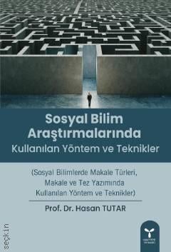 Sosyal Bilim Araştırmalarında Kullanılan Yöntem ve Teknikleri  Prof. Dr. Hasan Tutar  - Kitap
