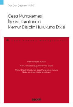 Ceza Muhakemesi İlke ve Kurallarının 
Memur Disiplin Hukukuna Etkisi – Ceza Hukuku Monografileri –  Öğr. Gör. Çağlasın Yaldız  - Kitap