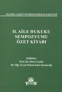 İstanbul Aydın Üniversitesi Hukuk Fakültesi II. Aile Hukuk Sempozyumu Özet Kitabı Prof. Dr. Ebru Ceylan  - Kitap