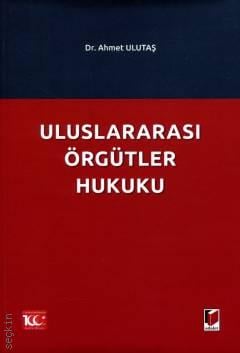 Uluslararası Örgütler Hukuku Dr. Ahmet Ulutaş  - Kitap