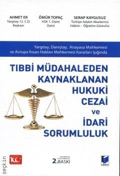 Tıbbi Müdahaleden Kaynaklanan Hukuki Cezai ve İdari Sorumluluk Ahmet Er, Ömür Topaç, Serap Kaygusuz  - Kitap