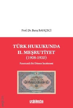 Türk Hukukunda II. Meşrutiyet (1908–1920) Prof. Dr. Barış Bahçeci  - Kitap