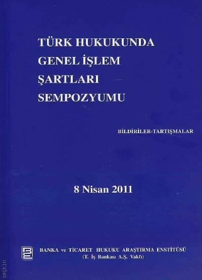 Türk Hukukunda Genel İşlem Şartları Şartları ve Sempozyumu Bildiriler–Tartışmalar Yazar Belirtilmemiş  - Kitap