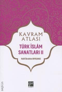 Kavram Atlası – Türk İslam Sanatları – 2 Dr. Halil İbrahim Eryılmaz  - Kitap