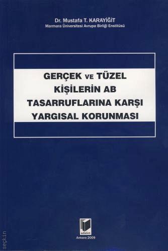 Gerçek ve Tüzel Kişilerin AB Tasarruflarına Karşı Yargısal Korunması Mustafa Tayyar Karayiğit  - Kitap