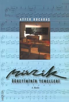 Müzik Öğretiminin Temelleri Prof. Dr. Ayfer Kocabaş  - Kitap