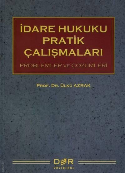 İdare Hukuku Pratik Çalışmaları Ülkü Azrak