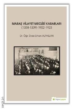 Maraş Vilayet Meclisi Kararları 1922 – 1923 (1338–1339) Dr. Öğr. Üyesi Erhan Alpaslan  - Kitap