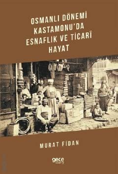 Osmanlı Dönemi Kastamonu'da Esnaflık ve Ticari Hayat Murat Fidan  - Kitap