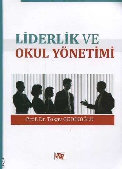 Liderlik ve Okul Yönetimi Prof. Dr. Tokay Gedikoğlu  - Kitap