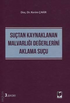 Suçtan Kaynaklanan Malvarlığı Değerlerini Aklama Suçu Doç. Dr. Kerim Çakır  - Kitap