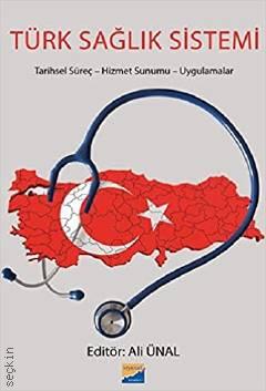Türk Sağlık Sistemi Tarihsel Süreç – Hizmet Sunumu – Uygulamalar Ali Ünal  - Kitap