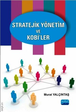 Stratejik Yönetim ve KOBİ’ler Murat Yalçıntaş  - Kitap