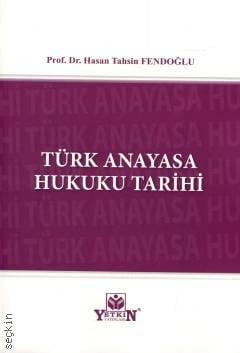 Türk Anayasa Hukuku Tarihi Prof. Dr. Hasan Tahsin Fendoğlu  - Kitap