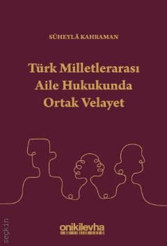 Türk Milletlerarası Aile Hukukunda Ortak Velayet Arş. Gör. Süheyla Kahraman  - Kitap