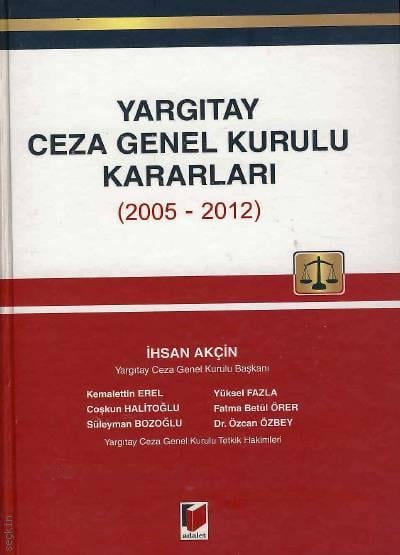Yargıtay Ceza Genel Kurulu Kararları (2005 – 2012) İhsan Akçin  - Kitap
