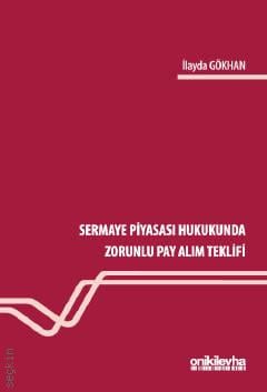 Sermaye Piyasası Hukukunda Zorunlu Pay Alım Teklifi İlayda Gökhan  - Kitap